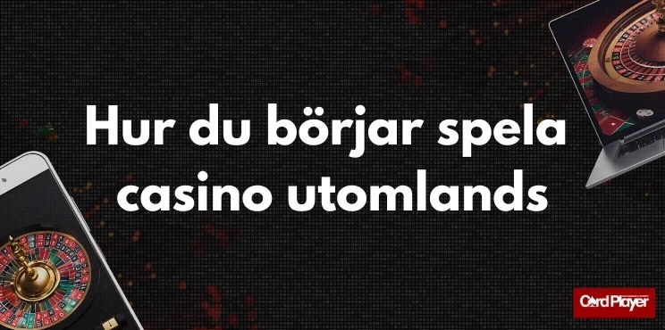 Börja spela casino utomlands i fyra steg