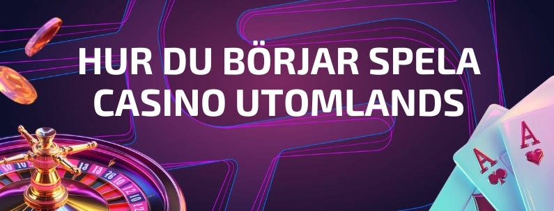 5 steg för att börja spela på casino utomlands